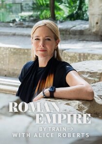 Roman Empire by Train with Alice Roberts