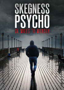 Skegness Psycho: 28 Miles To Murder
