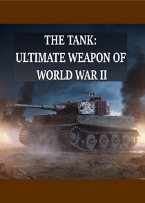 The Tank: Ultimate Weapon of World War II