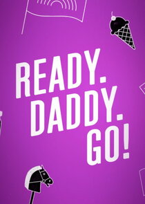 Ready. Daddy. Go!