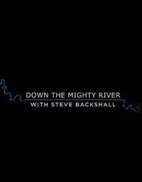 Down the Mighty River with Steve Backshall