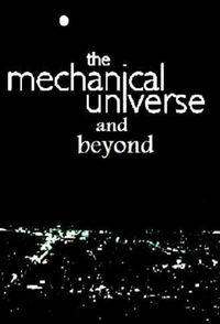 The Mechanical Universe... and Beyond