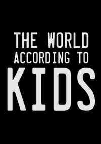 The World According to Kids
