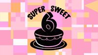 Super Sweet 6