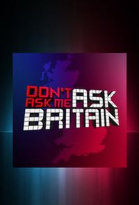 Don't Ask Me Ask Britain