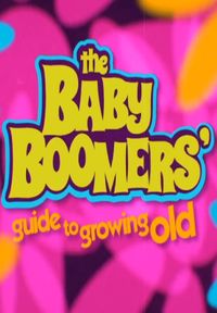 The Baby Boomers' Guide to Growing Old