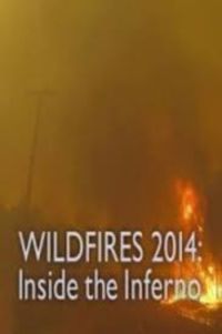 Wildfires 2014: Inside the Inferno