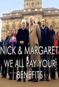 Nick and Margaret: We All Pay Your Benefits