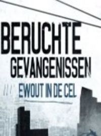 Beruchte Gevangenissen: Ewout In De Cel
