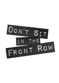 Don't Sit in the Front Row