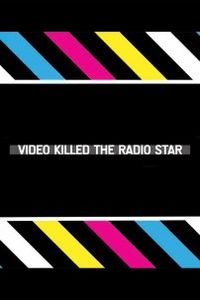 Video Killed the Radio Star