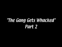The Gang Gets Whacked: Part 2