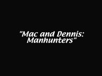 Mac and Dennis: Manhunters