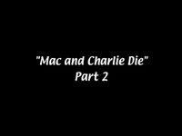 Mac and Charlie Die Part 2