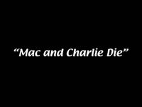 Mac and Charlie Die