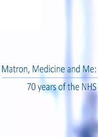 Matron, Medicine and Me: 70 Years of the NHS