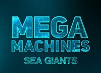 Mega Machines: Sea Giants