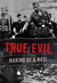 True Evil: Making of a Nazi