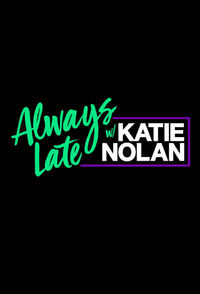 Always Late with Katie Nolan