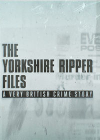 The Yorkshire Ripper Files: A Very British Crime Story