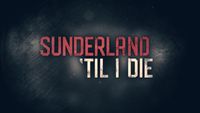 Sunderland 'Til I Die