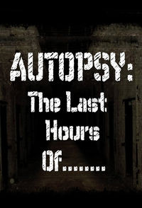 Autopsy: The Last Hours Of...