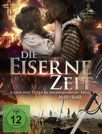 Die eiserne Zeit - Lieben und Töten im Dreißigjährigen Krieg