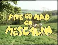 Five Go Mad on Mescalin