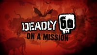 Deadly 60 on a Mission