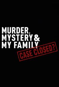 Murder, Mystery and My Family: Case Closed?