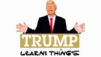 Trump Learns Things