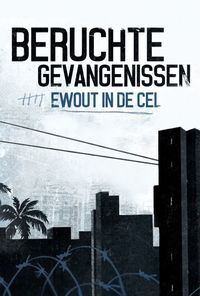 Beruchte Gevangenissen: Ewout In De Cel