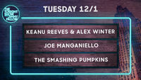 Keanu Reeves & Alex Winter, Joe Manganiello, The Smashing Pumpkins