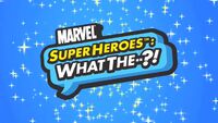 Marvel Superheroes: What the--?!