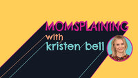 Momsplaining with Kristen Bell