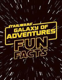 Star Wars: Galaxy of Adventures Fun Facts