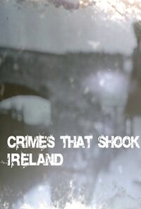 Crimes That Shook Ireland