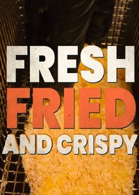 Fresh, Fried & Crispy