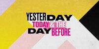 Yesterday, Today & The Day Before
