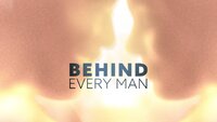 Behind Every Man