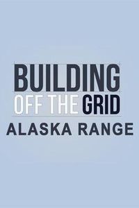 Building Off the Grid: Alaska Range