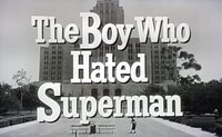 The Boy Who Hated Superman