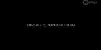 Chapter II ~ Flower of the Sea