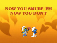 Now You Smurf 'em Now You Don't