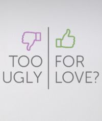 Too Ugly for Love?