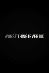 Worst Thing I Ever Did