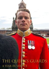 The Queen's Guards: A Year in Service