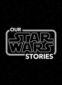 Our Star Wars Stories