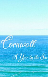 Cornwall: A Year by the Sea