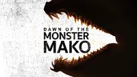 Dawn of the Monster Mako